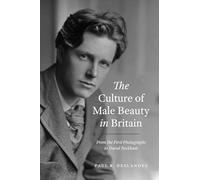 The Culture of Male Beauty in Britain: From the First Photographs to David Beckham
