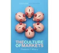 The Culture of Markets (Cultural Sociology)