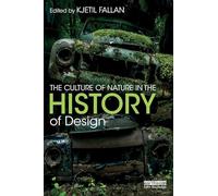 The Culture of Nature in the History of Design: Making and Unmaking the Environment