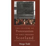 The Culture of Protestantism in Early Modern Scotland