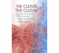The Culture of "The Culture": Utopian Processes in Iain M. Banks's Space Opera Series: 65 (Liverpool Science Fiction Texts & Studies)
