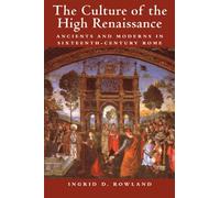 The Culture of the High Renaissance: Ancients and Moderns in Sixteenth-Century Rome