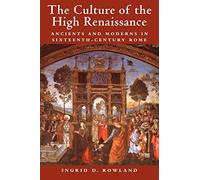 The Culture of the High Renaissance: Ancients and Moderns in Sixteenth-Century Rome