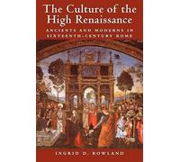 The Culture of the High Renaissance: Ancients and Moderns in Sixteenth-Century Rome