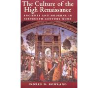 The Culture of the High Renaissance: Ancients and Moderns in Sixteenth-Century Rome