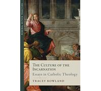 The Culture of the Incarnation: Essays in Catholic Theology (Renewal Within Tradition)