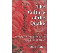 The Culture of the Quake: The Great Kanto Earthquake and Taisho Japan: 78 (Michigan Monograph Series in Japanese Studies)