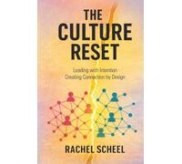 THE CULTURE RESET: Leading with Intention Creating Connection by Design