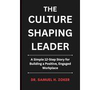 The Culture Shaping Leader: A Simple 12-Step Story for Building a Positive, Engaged Workplace | 6 x 9 inches, 125 pages | Gift For Leaders and Aspiring Leaders at all levels