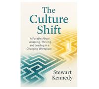 The Culture Shift: A Parable About Adapting, Thriving and Leading in a Changing Workplace (Everyday Transformation Series)