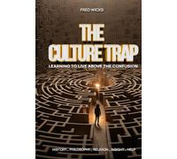 THE CULTURE TRAP: Learning To Live Above The Confusion