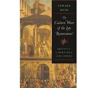 The Culture Wars of the Late Renaissance Skeptics, Libertines and Opera (Bernard Berenson Lectures on the Italian Renaissance) (The Bernard Berenson ... Renaissance Delivered at Villa I Tatti)