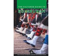 The Cultured Guide to Edinburgh: Walks, the Castle and Dramatic Landscapes for the Curious Traveler