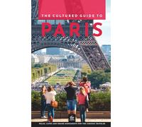 The Cultured Guide to Paris: Walks, Cafés and Grand Monuments for the Curious Traveler