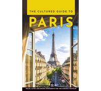 The Cultured Guide to Paris: Walks, Cafés and Grand Monuments for the Curious Traveler (Paris Through Its Stories)