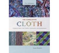 The Cumulative Cloth, Dry Techniques : A Guide to Fabric Color, Pattern, Construction, and Embellishment