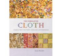 The Cumulative Cloth, Wet Techniques : A Guide to Fabric Color, Pattern, Construction, and Embellishment