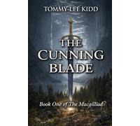 The Cunning Blade: A Hidden Heir. A Fallen Kingdom. A Sword That Can Change Everything. (The MacGilliad)