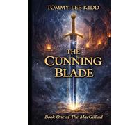 The Cunning Blade: A Hidden Heir. A Fallen Kingdom. A Sword That Can Change Everything. (The MacGilliad)