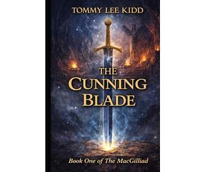 The Cunning Blade: A Hidden Heir. A Fallen Kingdom. A Sword That Can Change Everything. (The MacGilliad)