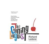 The Cunning Linguist: Ribald Riddles, Lascivious Limericks, Carnal Corn, and Other Good, Clean Dirty Fun