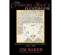 The Cunning Man's Handbook: The Practice of English Folk Magic 1550-1900
