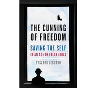 The Cunning of Freedom: Saving the Self in an Age of False Idols
