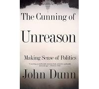 The Cunning Of Unreason: Making Sense of Politics
