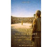 The Cup and the Light | The Trial and Death of Socrates: Socrates Trilogy | Tome 3 | 403-399 BCE: 24 (BEYOND HIS STORY WE STAND)