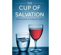 The Cup of Salvation: Water and Wine as Symbols of Christ