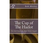 The Cup of The Harlot: The End Times We Were Never Taught