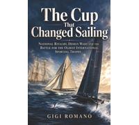 The Cup That Changed Sailing: National Rivalry, Design Wars and the Battle for the Oldest International Sporting Trophy (Great Races Under Sail)