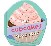 The Cupcakes Cookbook : 30+ Quick and Easy Recipes for Cupcakes