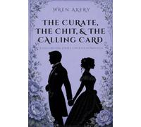 The Curate, the Chit, & the Calling Card: A Collington Street Courtships Novella