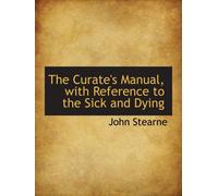 The Curate's Manual, with Reference to the Sick and Dying