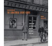 The Curatorial Avant-Garde: Surrealism and Exhibition Practice in France, 1925-1941: 18 (Refiguring Modernism)