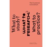 The Curatorial Conundrum - What to Study? What to Research? What to Practice? (The MIT Press)