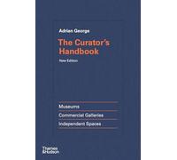 The Curator's Handbook: Museums, Commercial Galleries, Independent Spaces