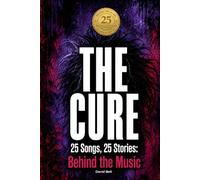 THE CURE | 25 Songs, 25 Stories: Behind the Music