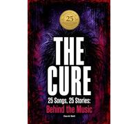 THE CURE | 25 Songs, 25 Stories: Behind the Music
