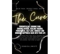 The Cure: Fibromyalgia, chronic pain, chronic fatigue, healing trauma, ptsd or just needing some self love and bringing happiness back
