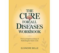 The Cure For All Diseases Workbook: Find out helpful teachings of Hulda Regehr Clark's work