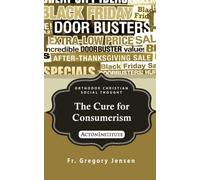 The Cure for Consumerism: Volume 2 (ORTHODOX CHRISTIAN SOCIAL THOUGHT)