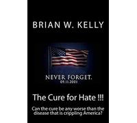 The Cure for Hate !!!: Can the cure be any worse than the disease that is crippling America?