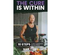 The Cure Is Within 10 Steps To Beat Autoimmune Disease Forever