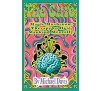 The Cure: Magic Mushroom Therapy to Heal Mankind Mentally
