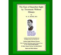 The Cure Of Imperfect Sight by Treatment Without Glasses: Dr. Bates Original, First Book - Natural Vision Improvement (Black and White Version)