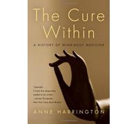 The Cure Within: A History of Mind-Body Medicine by Harrington, Anne (2009) Paperback