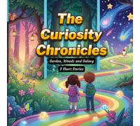 The Curiosity Chronicles: Garden, Woods and Galaxy (3 Short Stories)