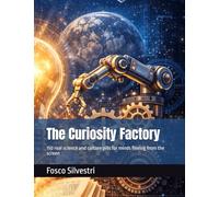 The Curiosity Factory: 150 real science and culture pills for minds fleeing from the screen